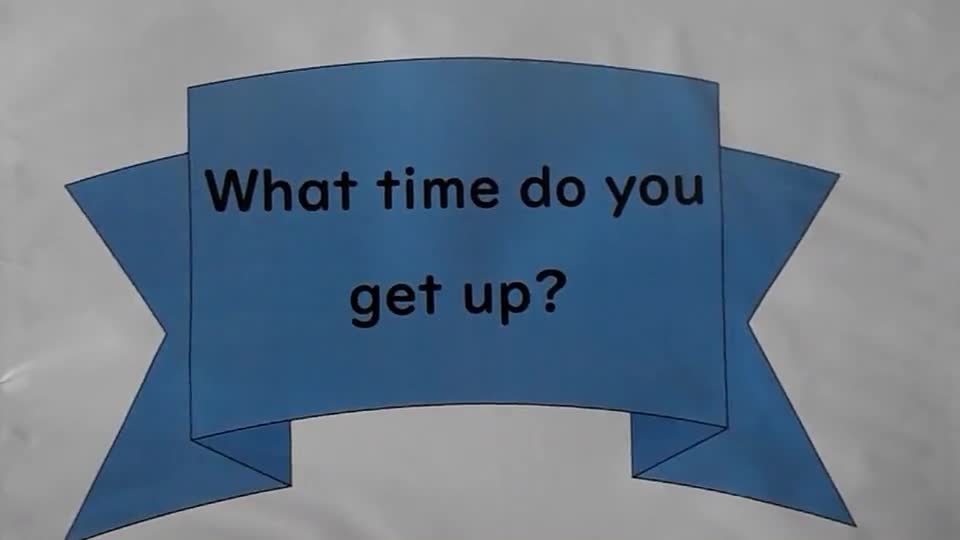 What time do you get up ?